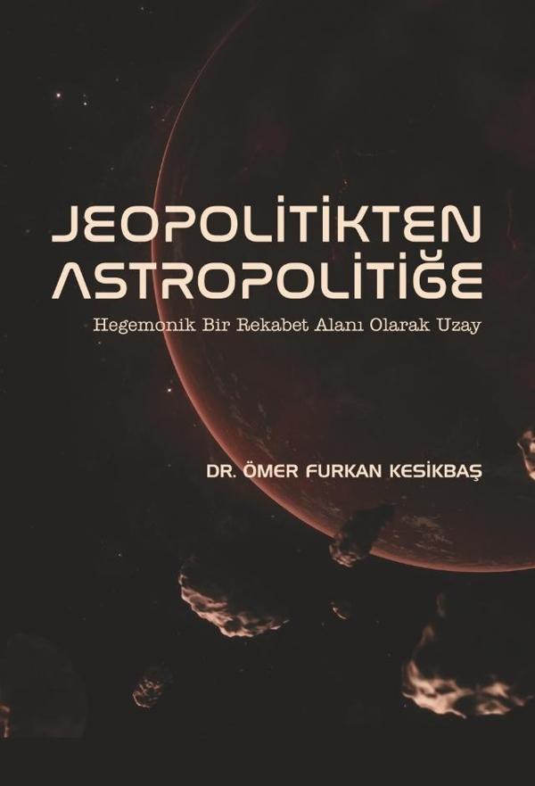 JEOPOLİTİKTEN ASTROPOLİTİĞE - Hegemonik Bir Rekabet Alanı Olarak Uzay - Nobel Bilimsel Eserler - Image 1