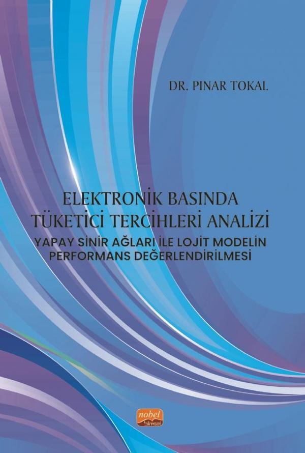 ELEKTRONİK BASINDA TÜKETİCİ TERCİHLERİ ANALİZİ: Yapay Sinir Ağları ile Lojit Modelin Performans Değe - Nobel Bilimsel Eserler - Image 1