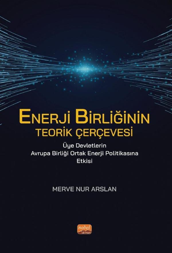 ENERJİ BİRLİĞİNİN TEORİK ÇERÇEVESİ Üye Devletlerin Avrupa Birliği Ortak Enerji Politikasına Etkisi - Nobel Bilimsel Eserler - Image 1