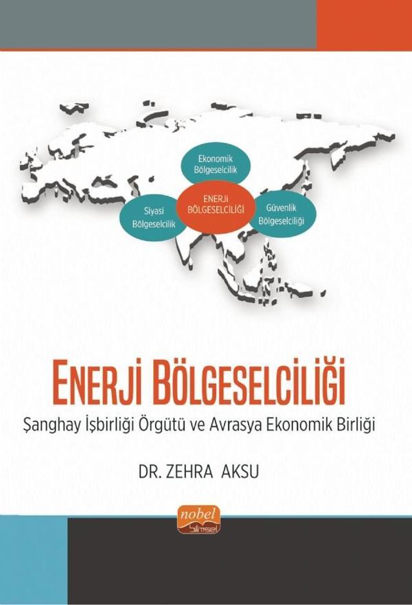ENERJİ BÖLGESELCİLİĞİ - Şanghay İşbirliği Örgütü ve Avrasya Ekonomik Birliği - Nobel Bilimsel Eserler - Image 1
