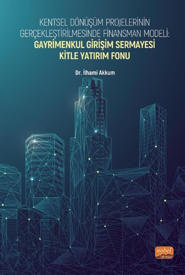 Kentsel Dönüşüm Projelerinin Gerçekleştirilmesinde Finansman Modeli: GAYRİMENKUL GİRİŞİM SERMAYESİ K - Nobel Bilimsel Eserler - Image 1