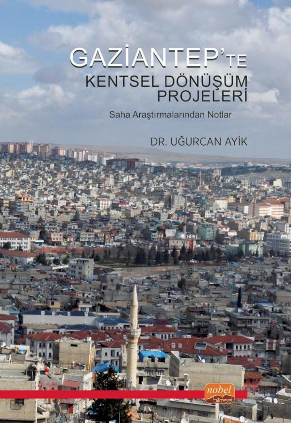 GAZİANTEP’TE KENTSEL DÖNÜŞÜM PROJELERİ - Saha Araştırmalarından Notlar - Nobel Bilimsel Eserler - Image 1