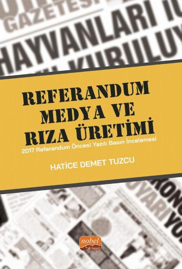 REFERANDUM, MEDYA VE RIZA ÜRETİMİ - 2017 Referandum Öncesi Yazılı Basın İncelemesi - Nobel Bilimsel Eserler - Image 1