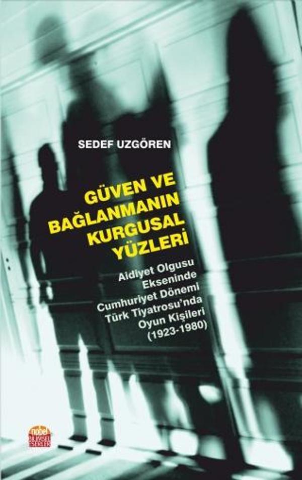 GÜVEN VE BAĞLANMANIN KURGUSAL YÜZLERİ - Aidiyet Olgusu Ekseninde Cumhuriyet Dönemi Türk Tiyatrosu’nd - Nobel Bilimsel Eserler - Image 1