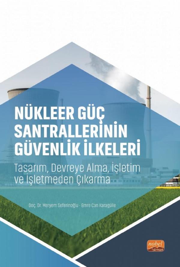 NÜKLEER GÜÇ SANTRALLERİNİN GÜVENLİK İLKELERİ - Tasarım, Devreye Alma, İşletim ve İşletmeden Çıkarma - Nobel Bilimsel Eserler - Image 1