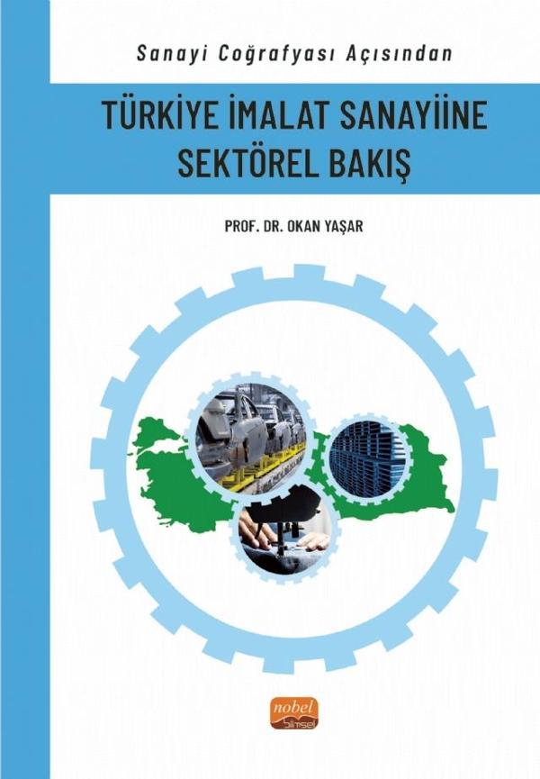Sanayi Coğrafyası Açısından TÜRKİYE İMALAT SANAYİİNE SEKTÖREL BAKIŞ - Nobel Bilimsel Eserler - Image 1