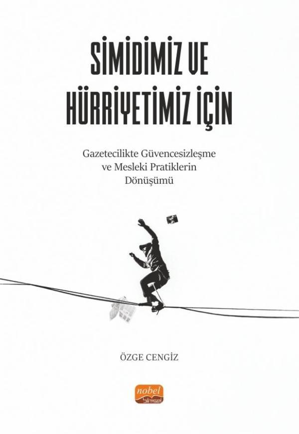 SİMİDİMİZ VE HÜRRİYETİMİZ İÇİN Gazetecilikte Güvencesizleşme ve Mesleki Pratiklerin Dönüşümü - Nobel Bilimsel Eserler - Image 1