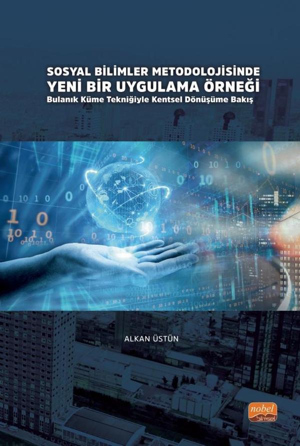 SOSYAL BİLİMLER METODOLOJİSİNDE YENİ BİR UYGULAMA ÖRNEĞİ: Bulanık Küme Tekniğiyle Kentsel Dönüşüme B - Nobel Bilimsel Eserler - Image 1