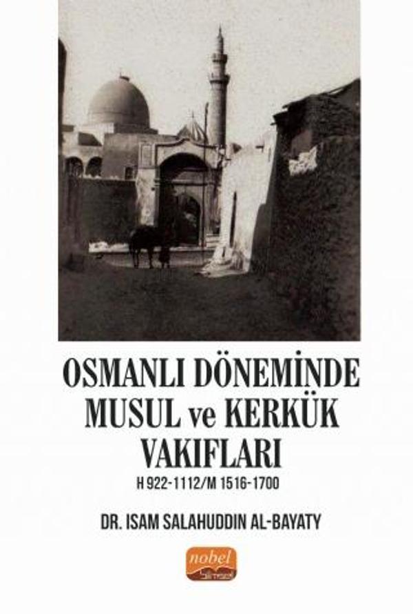Osmanlı Döneminde Musul ve Kerkük Vakıfları H.922-1112 / M.1516-1700 - Nobel Bilimsel Eserler - Image 1