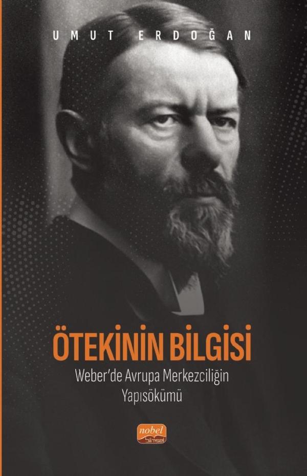 Ötekinin Bilgisi: Weber’de Avrupa Merkezciliğin  Yapısökümü - Nobel Bilimsel Eserler - Image 1