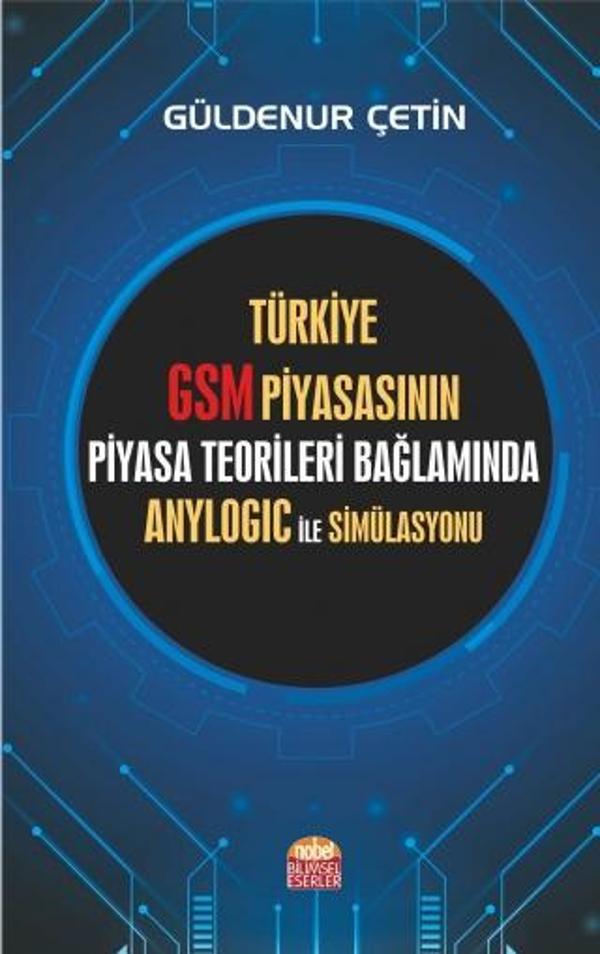 Türkiye GSM Piyasasının Piyasa Teorileri Bağlamında Anylogic ile Simülasyonu - Nobel Bilimsel Eserler - Image 1