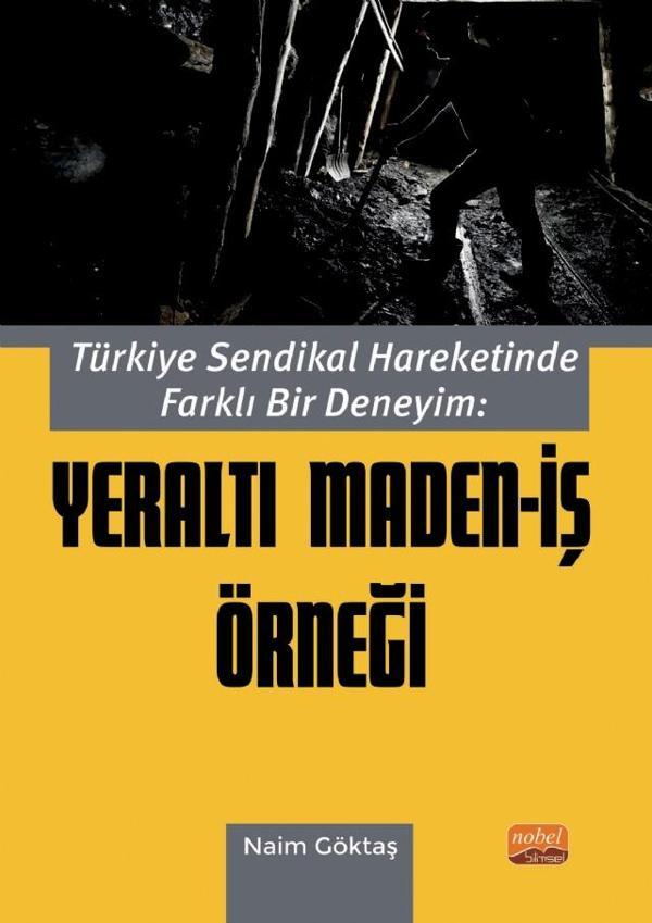 Türkiye Sendikal Hareketinde Farklı Bir Deneyim: YERALTI MADEN-İŞ ÖRNEĞİ - Nobel Bilimsel Eserler - Image 1