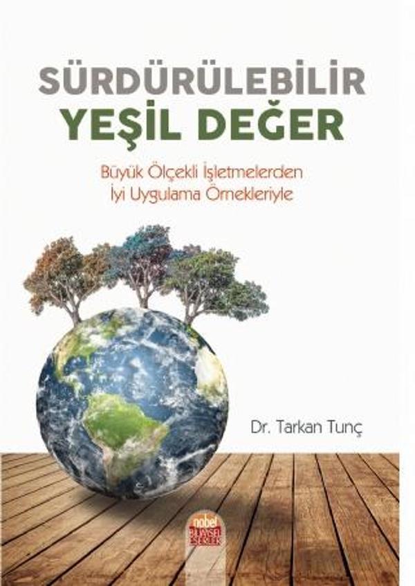 SÜRDÜRÜLEBİLİR YEŞİL DEĞER -Büyük Ölçekli İşletmelerden İyi Uygulama Örnekleriyle- - Nobel Bilimsel Eserler - Image 1