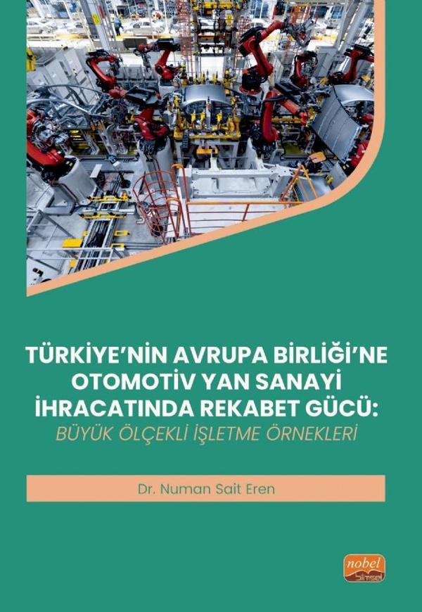 TÜRKİYE’NİN AVRUPA BİRLİĞİ’NE OTOMOTİV YAN SANAYİ İHRACATINDA REKABET GÜCÜ - Büyük Ölçekli İşletme Ö - Nobel Bilimsel Eserler - Image 1