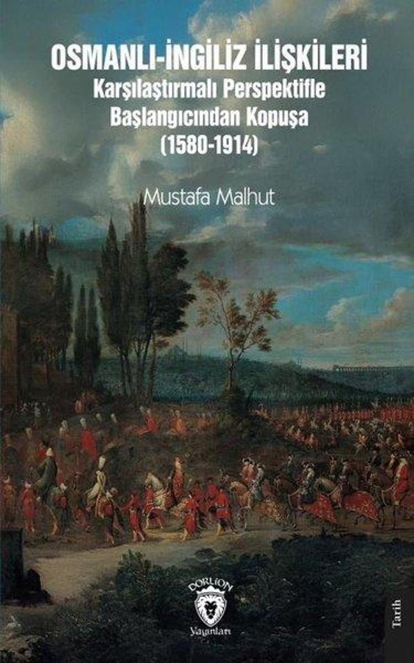 Osmanlı - İngiliz İlişkileri Karşılaştırmalı Perspektifle Başlangıcından Kopuşa 1580 - 1914 - Dorlion Yayınevi - Image 1