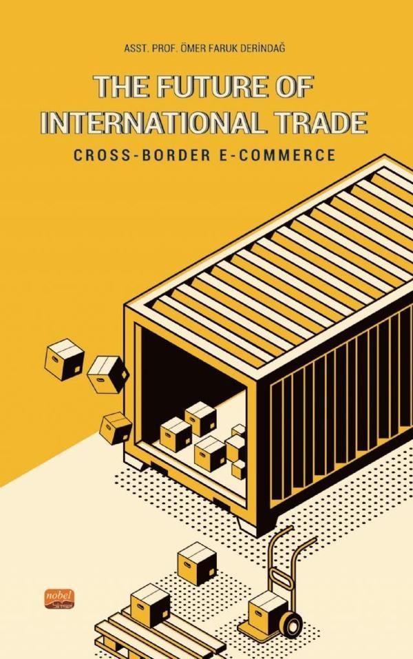 THE FUTURE OF INTERNATIONAL TRADE / Cross-Border E-Commerce - Nobel Bilimsel Eserler - Image 1