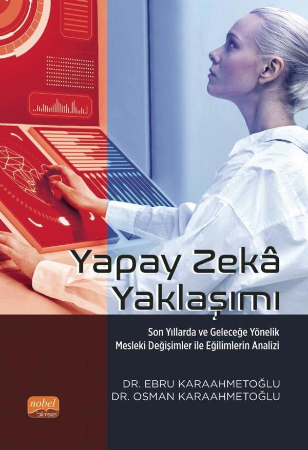 YAPAY ZEKÂ YAKLAŞIMI - Son Yıllarda ve Geleceğe Yönelik Mesleki Değişimler ile Eğilimlerin Analizi - Nobel Bilimsel Eserler - Image 1
