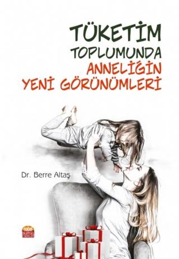Tüketim Toplumunda Anneliğin Yeni Görünümleri - Nobel Bilimsel Eserler - Image 1