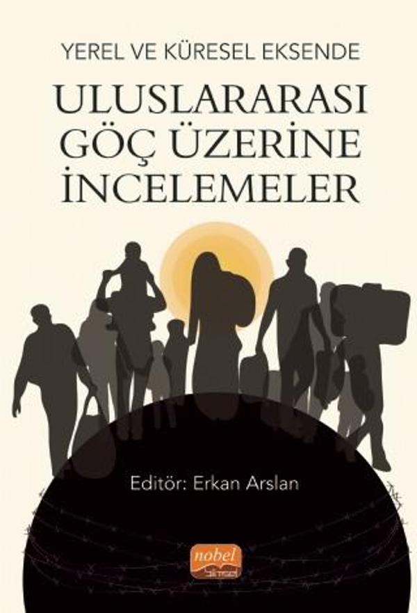 Yerel ve Küresel Eksende ULUSLARARASI GÖÇ ÜZERİNE İNCELEMELER - Nobel Bilimsel Eserler - Image 1