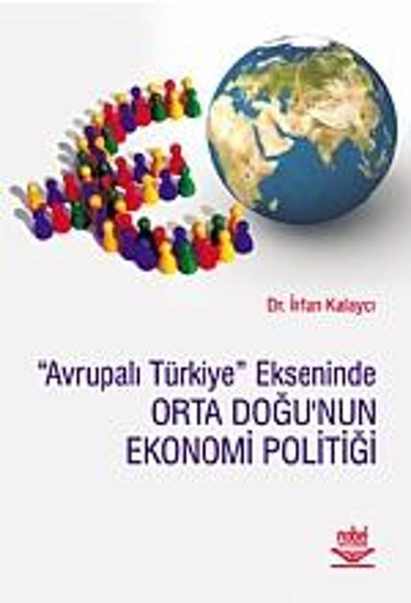 Avrupalı Türkiye Ekseninde Orta Doğu&#39;nun Ekonomi Politiği - Nobel Yayınevi - Image 1