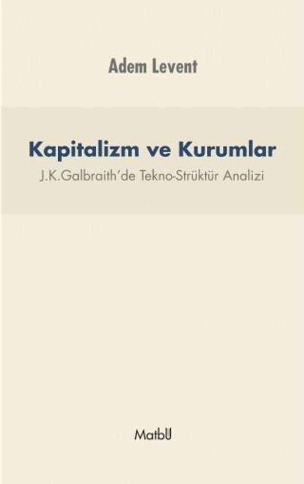 KAPİTALİZM VE KURUMLAR - J.K.Galbraith’de Tekno-Strüktür Analizi - Matbu - Image 1