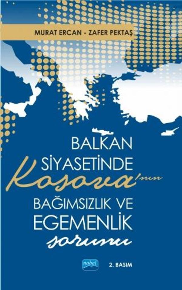 Balkan Siyasetinde Kosova’nın Bağımsızlık ve Egemenlik Sorunu - Nobel Akademik Yayıncılık - Image 1