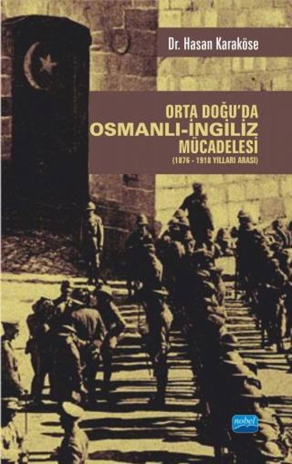 Orta Doğu’da Osmanlı-İngiliz Mücadelesi (1876-1918 Yılları Arası) - Nobel Akademik Yayıncılık - Image 1