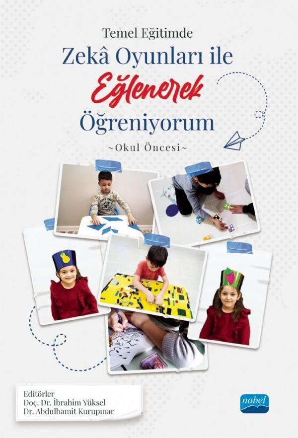 TEMEL EĞİTİMDE ZEKÂ OYUNLARI İLE EĞLENEREK ÖĞRENİYORUM -Okul Öncesi Örneği- - Nobel Akademik Yayıncılık - Image 1