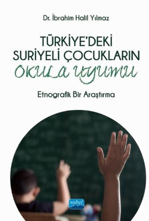 TÜRKİYE’DEKİ SURİYELİ ÇOCUKLARIN OKULA UYUMU - Etnografik Bir Araştırma - Nobel Akademik Yayıncılık - Image 1
