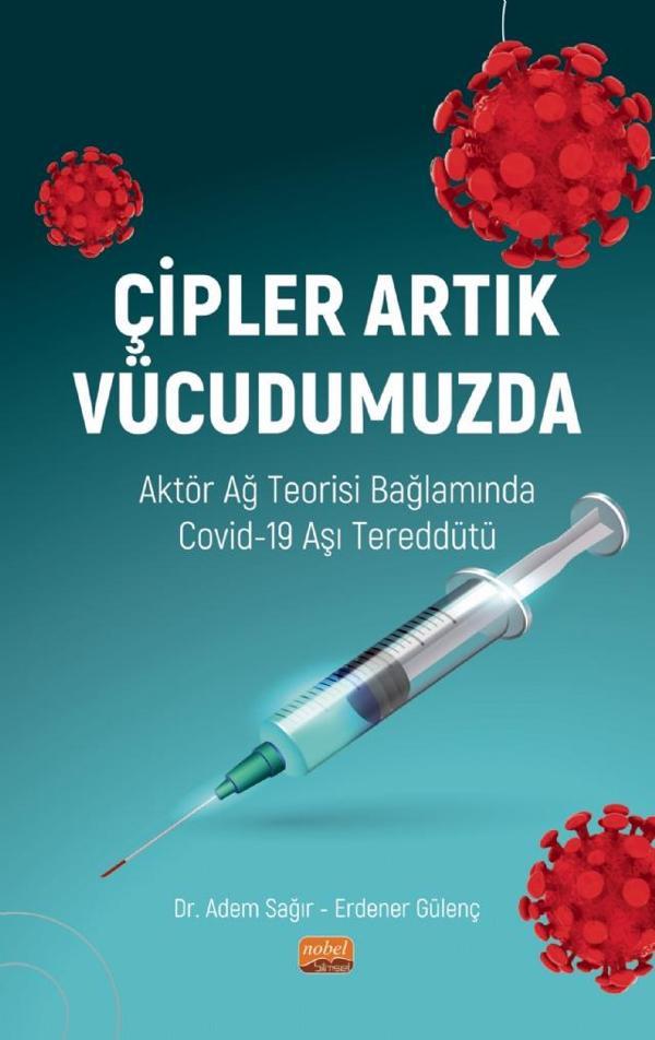 ÇİPLER ARTIK VÜCUDUMUZDA - Aktör Ağ Teorisi Bağlamında Covid-19 Aşı Tereddütü - Nobel Bilimsel Eserler - Image 1