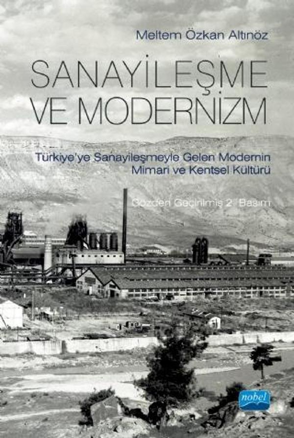 SANAYİLEŞME VE MODERNİZM - Türkiye’ye Sanayileşmeyle Gelen Modernin Mimari Kültürü - Nobel Akademik Yayıncılık - Image 1