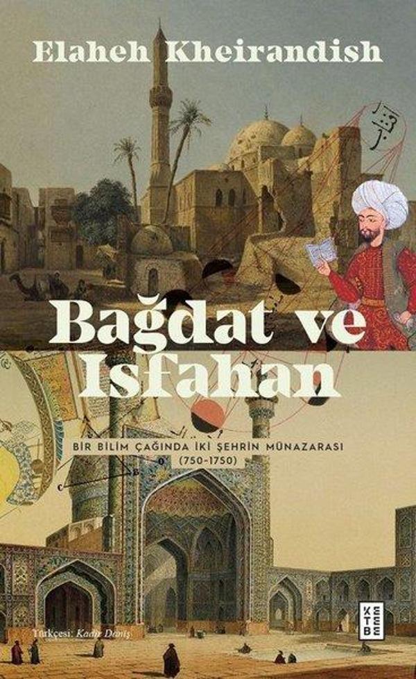 Bağdat ve İsfahan - Bir Bilim Çağında İki Şehrin Münazarası 750 - 1750 - Ketebe - Image 1