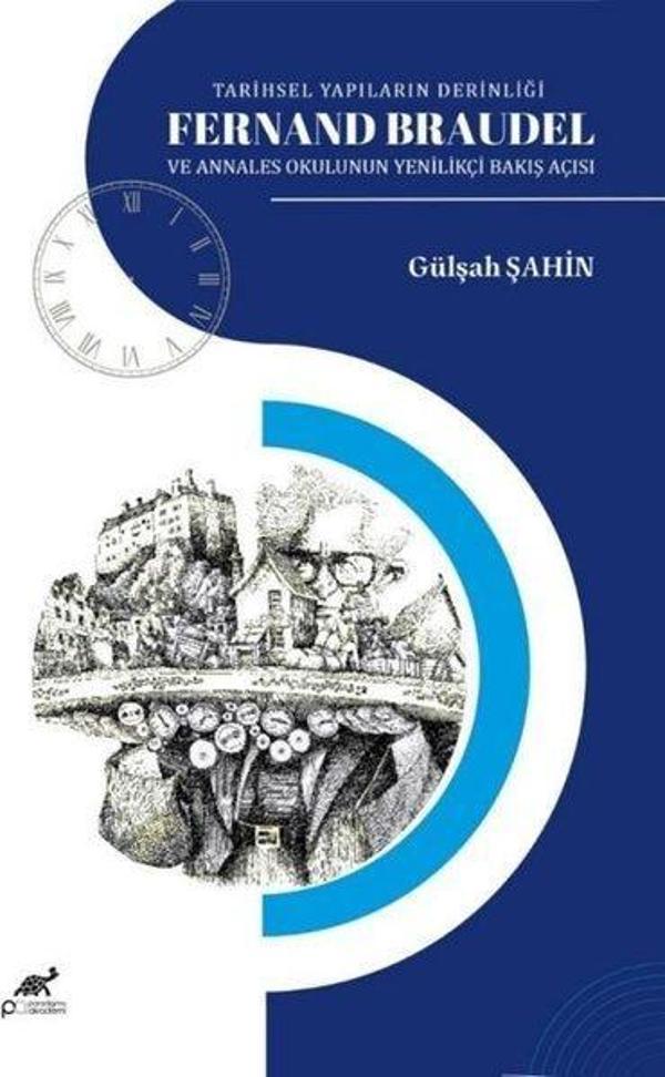 Tarihsel Yapıların Derinliği Fernand Braudel ve Anneles Okulunun Yenilikçi Bakış Açısı - Paradigma Akademi Yayınları - Image 1