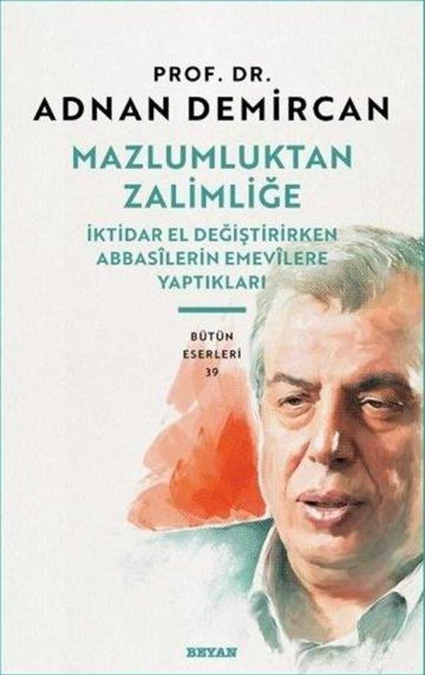 Mazlumluktan Zalimliğe - İktidar El Değiştirirken Abbasilerin Emevilere Yaptıkları - Beyan Yayınları - Image 1
