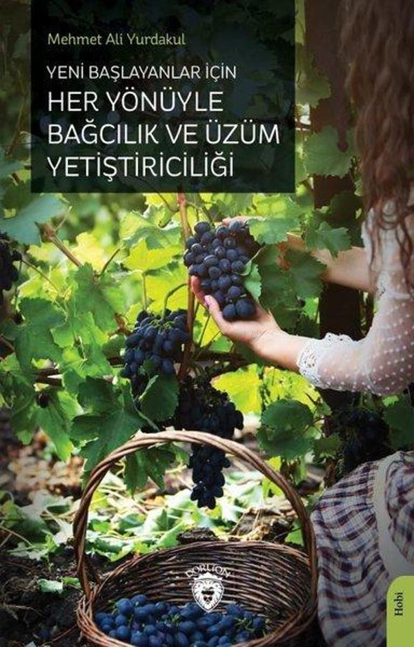 Yeni Başlayanlar İçin Her Yönüyle Bağcılık ve Üzüm Yetiştiriciliği - Dorlion Yayınevi - Image 1