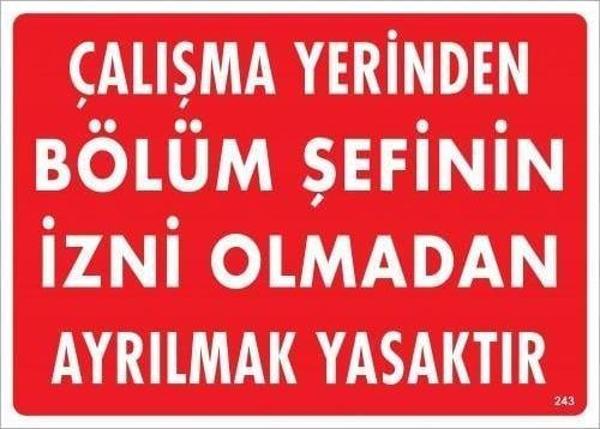 Çalışma Yerinden Bölüm Şefinin İzni Olmadan Ayrılmak Yasaktır Uyarı Levhası 25x35 KOD:239 - Image 1