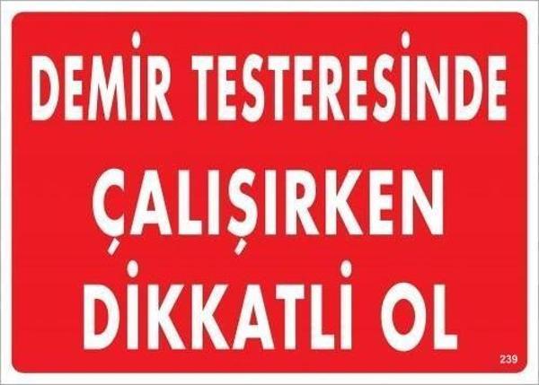 Demir Testeresinde Çalışırken Dikkatli Ol Uyarı Levhası 25x35 KOD:239 - Image 1