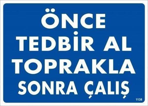 Önce Tedbir Al Toprakla Sonra Çalış Uyarı Levhası 25x35 KOD:1138 - Image 1
