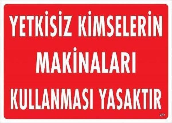 Yetkisiz Kimselerin Makineları Kullanması Yasaktır Uyarı Levhası 25x35 KOD:267 - Image 1