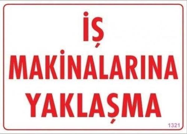 İş Makinelarına Yaklaşma Uyarı Levhası 25x35 KOD:1321 - Image 1