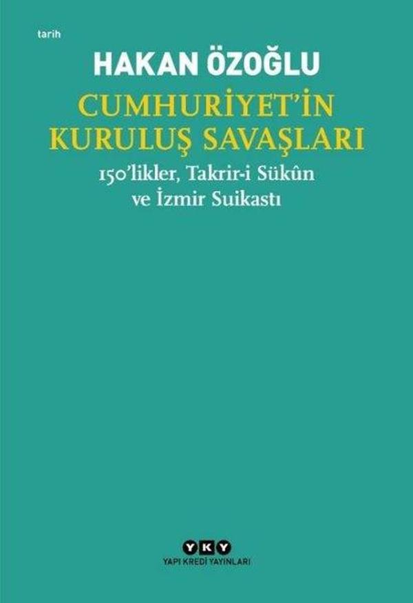 Cumhuriyet'in Kuruluş Savaşları - 150'likler Takrir-i Sükun ve İzmir Suikastı - Yapı Kredi Yayınları - Image 1