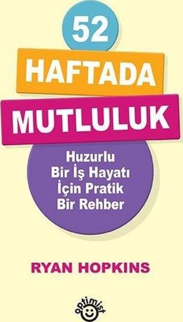 52 Haftada Mutluluk - Huzurlu Bir İş Hayatı İçin Pratik Bir Rehber - Optimist - Image 1