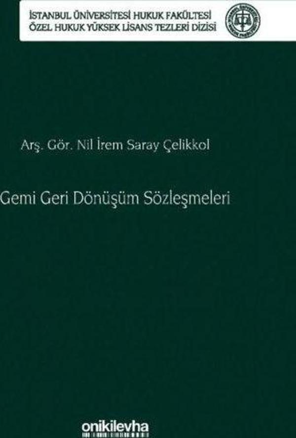 Gemi Geri Dönüşüm Sözleşmeleri İstanbul Üniversitesi Hukuk Fakültesi Özel Hukuk Yüksek Lisans Tezler - On İki Levha Yayıncılık - Image 1