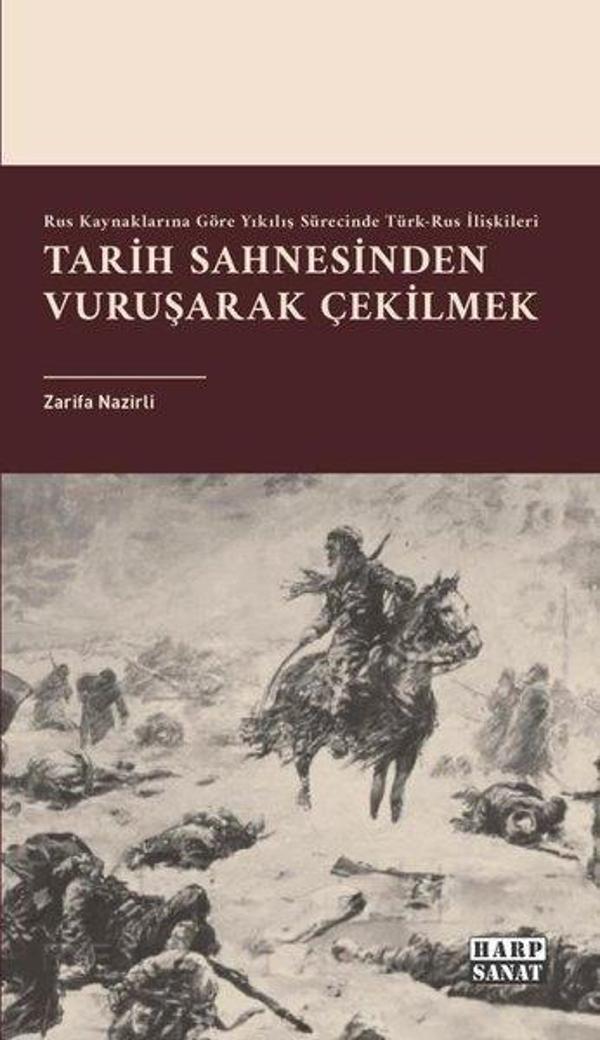 Tarih Sahnesinden Vuruşarak Çekilmek - Rus Kaynaklarına Göre Yıkılış Sürecinde Türk-Rus İlişkileri - Harp Sanat Yayınları - Image 1