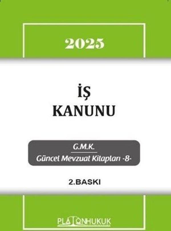 2025 İş Kanunu - GMK Güncel Mevzuat Kitapları 8 - Platon Hukuk Yayınevi - Image 1
