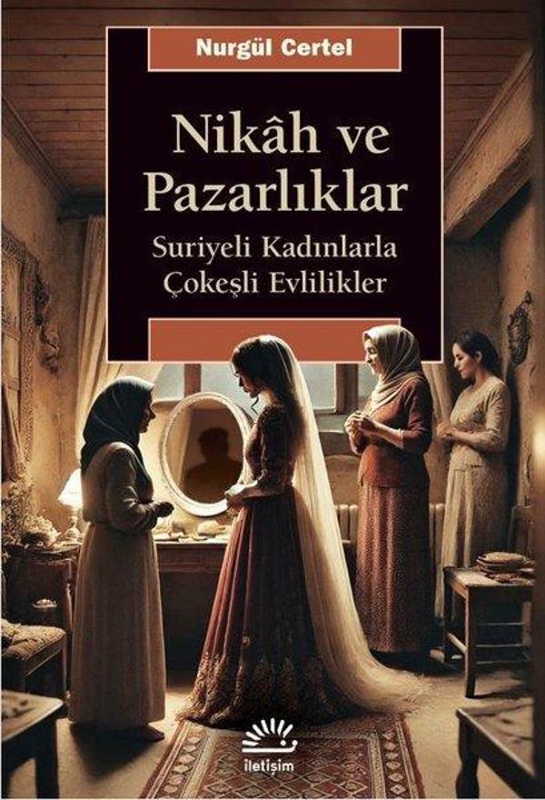 Nikah ve Pazarlıklar - Suriyeli Kadınlarla Çokeşli Evlilikler - İletişim Yayınları - Image 1