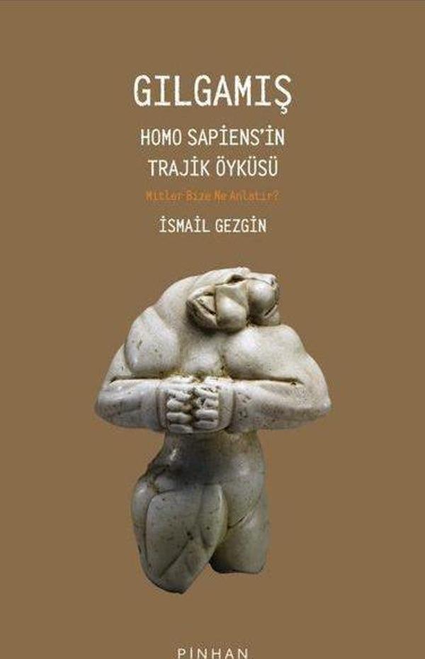 Gılgamış - Homo Sapiens'in Trajik Öyküsü: Mitler Bize Ne Anlatır? - Pinhan Yayıncılık - Image 1