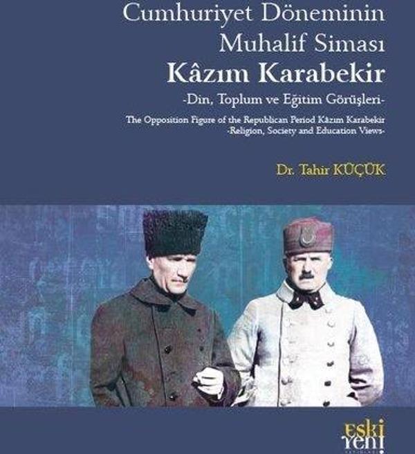 Cumhuriyet Döneminin Muhalif Siması: Kazım Karabekir - Din Toplum ve Eğitim Görüşleri - Eskiyeni Yayınları - Image 1