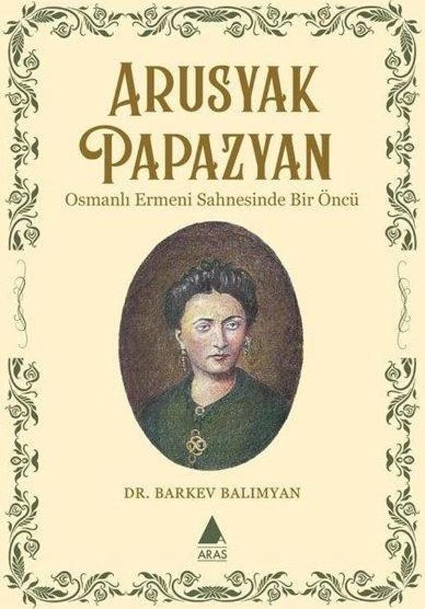Apusyak Papazyan - Osmanlı Ermeni Sahnesinde Bir Öncu - Aras Yayıncılık - Image 1