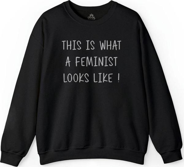 This Is What A Feminist Looks Loke  Güçlü Kadın Baskılı Sweatshirt - Image 1